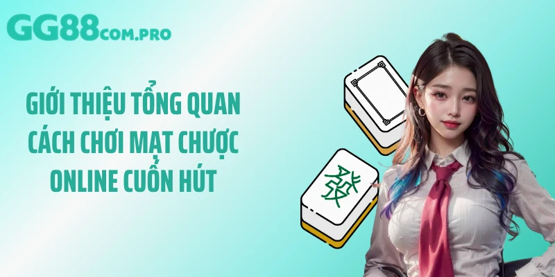Giới thiệu tổng quan cách chơi mạt chược online cuốn hút